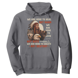 Native American Hoodie We Are Here To Heal Not Harm We Are Here To Love Not Hate TS11 Charcoal Print Your Wear