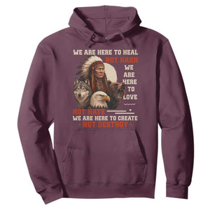 Native American Hoodie We Are Here To Heal Not Harm We Are Here To Love Not Hate TS11 Maroon Print Your Wear