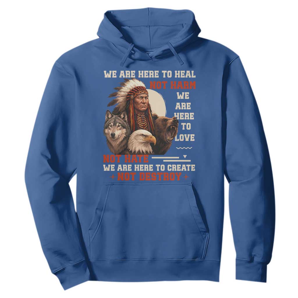 Native American Hoodie We Are Here To Heal Not Harm We Are Here To Love Not Hate TS11 Royal Blue Print Your Wear