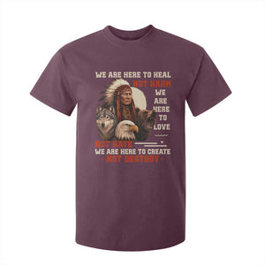 Native American T Shirt For Kid We Are Here To Heal Not Harm We Are Here To Love Not Hate TS11 Maroon Print Your Wear