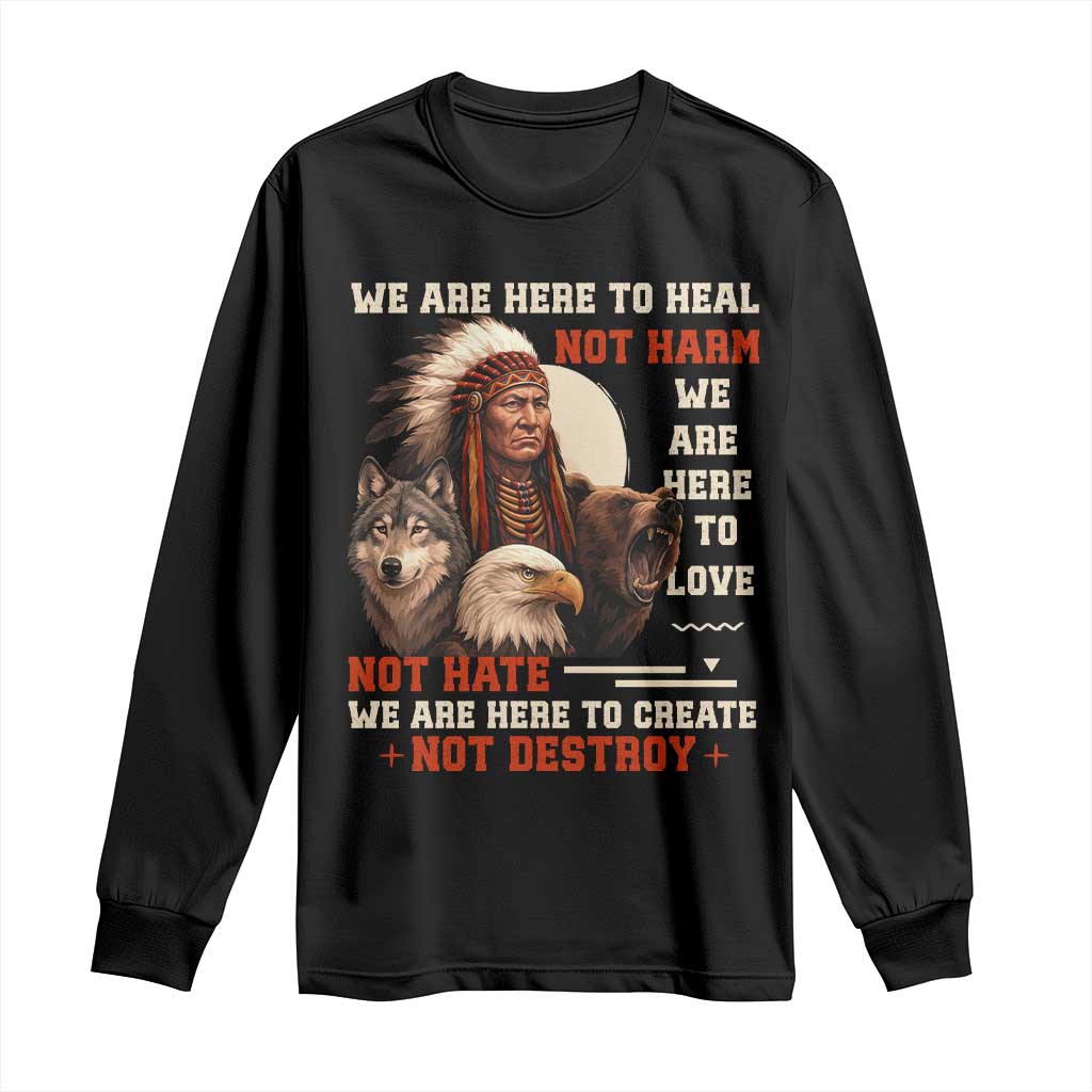 Native American Long Sleeve Shirt We Are Here To Heal Not Harm We Are Here To Love Not Hate TS11 Black Print Your Wear