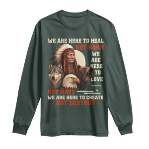Native American Long Sleeve Shirt We Are Here To Heal Not Harm We Are Here To Love Not Hate TS11 Dark Forest Green Print Your Wear
