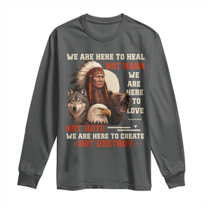 Native American Long Sleeve Shirt We Are Here To Heal Not Harm We Are Here To Love Not Hate TS11 Dark Heather Print Your Wear