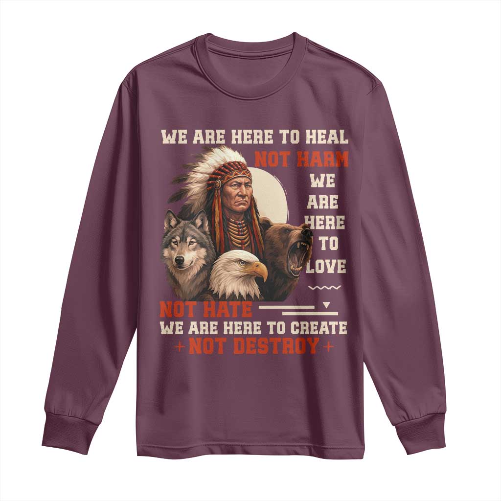 Native American Long Sleeve Shirt We Are Here To Heal Not Harm We Are Here To Love Not Hate TS11 Maroon Print Your Wear