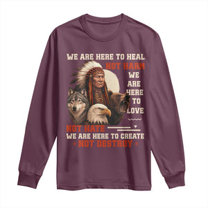 Native American Long Sleeve Shirt We Are Here To Heal Not Harm We Are Here To Love Not Hate TS11 Maroon Print Your Wear