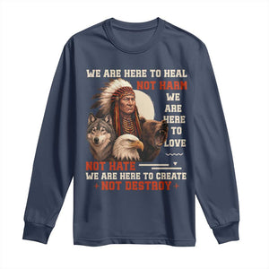 Native American Long Sleeve Shirt We Are Here To Heal Not Harm We Are Here To Love Not Hate TS11 Navy Print Your Wear