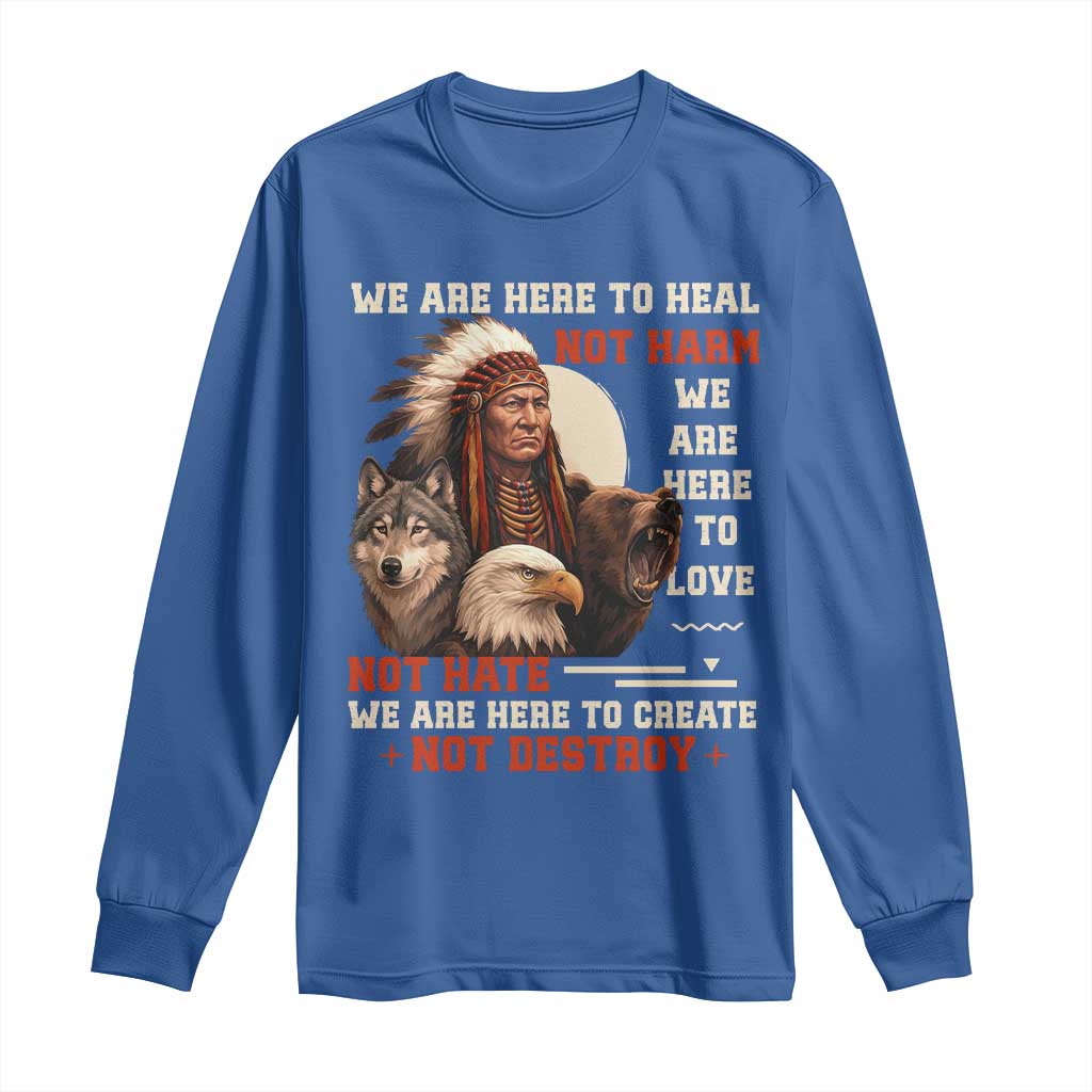 Native American Long Sleeve Shirt We Are Here To Heal Not Harm We Are Here To Love Not Hate TS11 Royal Blue Print Your Wear