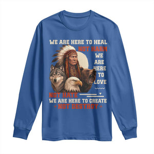 Native American Long Sleeve Shirt We Are Here To Heal Not Harm We Are Here To Love Not Hate TS11 Royal Blue Print Your Wear