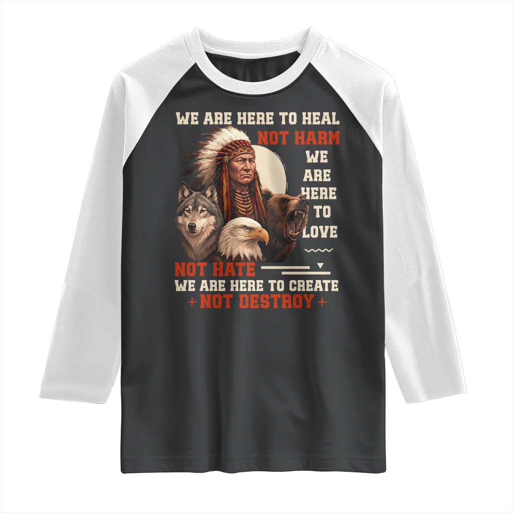 Native American Raglan Shirt We Are Here To Heal Not Harm We Are Here To Love Not Hate TS11 Black White Print Your Wear