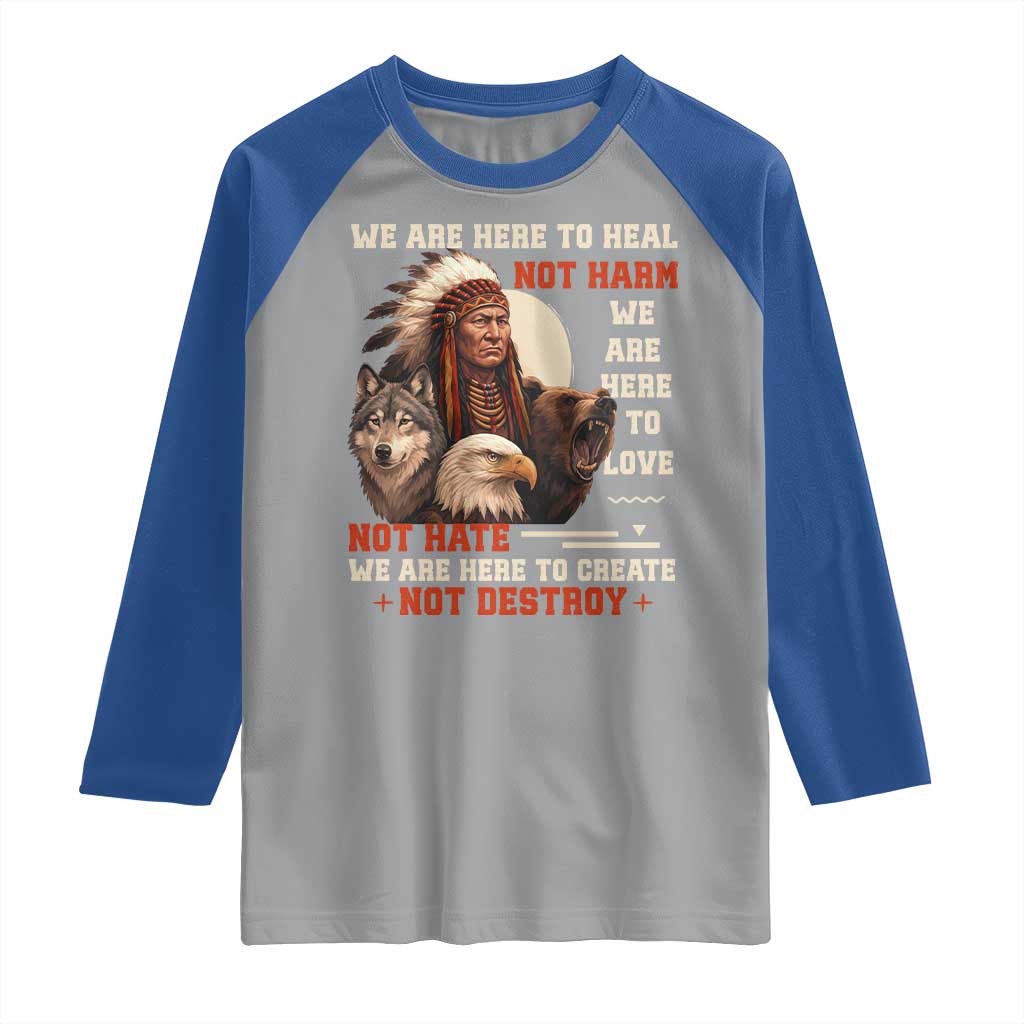 Native American Raglan Shirt We Are Here To Heal Not Harm We Are Here To Love Not Hate TS11 Sport Gray Royal Print Your Wear