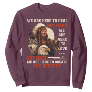 Native American Sweatshirt We Are Here To Heal Not Harm We Are Here To Love Not Hate TS11 Maroon Print Your Wear