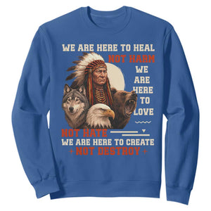 Native American Sweatshirt We Are Here To Heal Not Harm We Are Here To Love Not Hate TS11 Royal Blue Print Your Wear