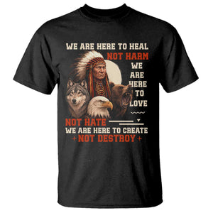 Native American T Shirt We Are Here To Heal Not Harm We Are Here To Love Not Hate TS11 Black Print Your Wear