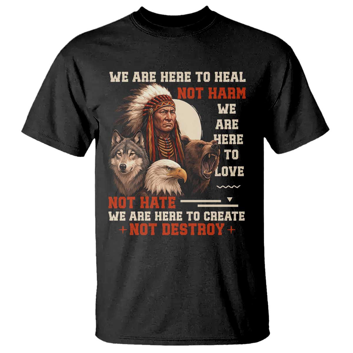 Native American T Shirt We Are Here To Heal Not Harm We Are Here To Love Not Hate TS11 Black Print Your Wear