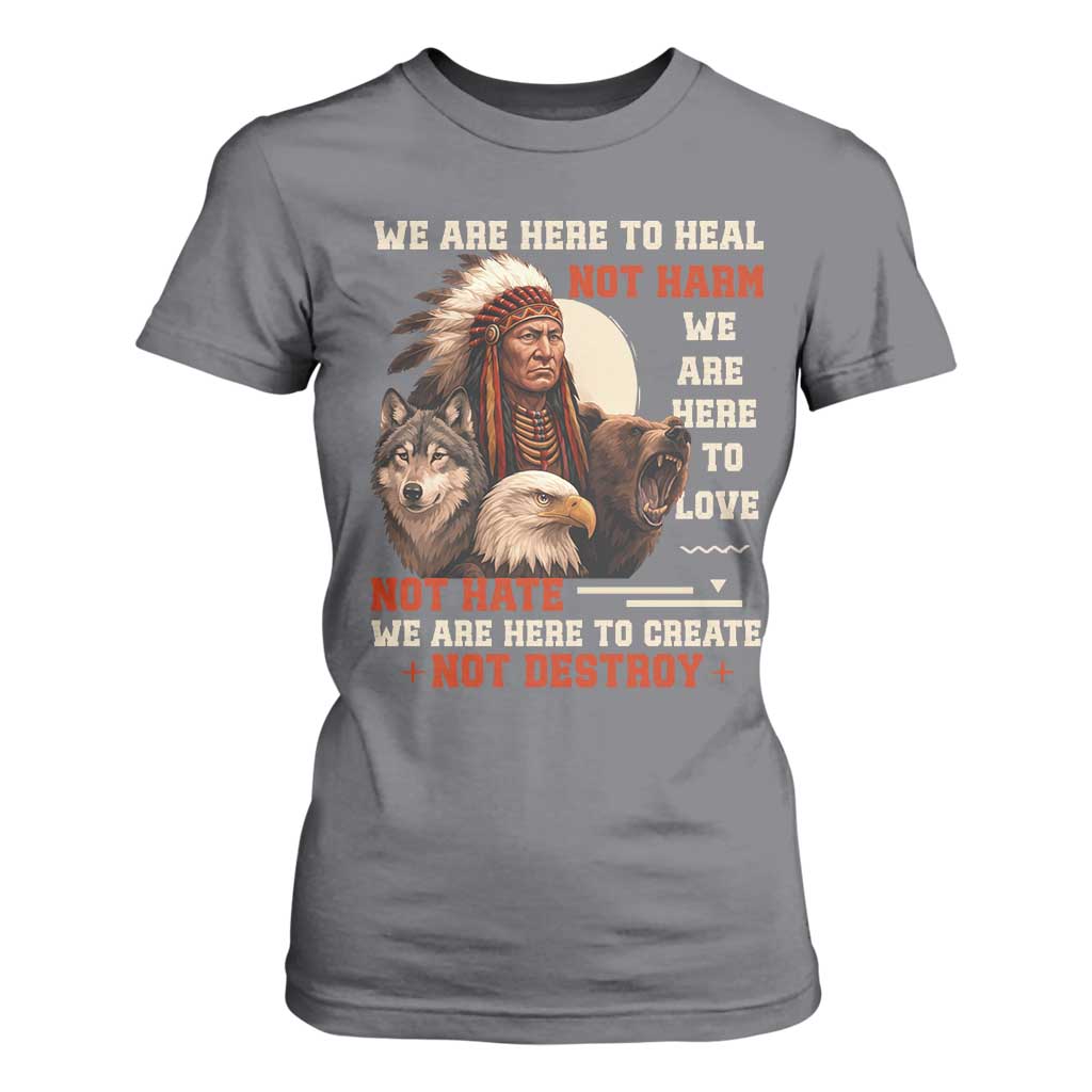 Native American T Shirt For Women We Are Here To Heal Not Harm We Are Here To Love Not Hate TS11 Charcoal Print Your Wear