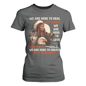 Native American T Shirt For Women We Are Here To Heal Not Harm We Are Here To Love Not Hate TS11 Dark Heather Print Your Wear