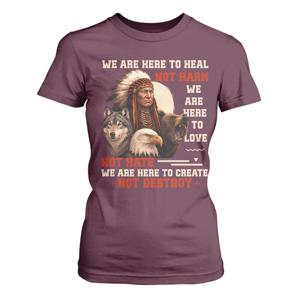 Native American T Shirt For Women We Are Here To Heal Not Harm We Are Here To Love Not Hate TS11 Maroon Print Your Wear