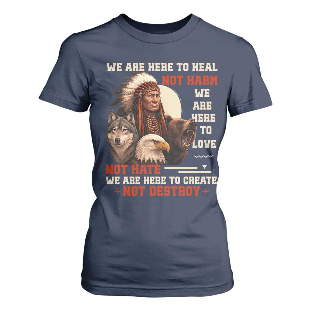 Native American T Shirt For Women We Are Here To Heal Not Harm We Are Here To Love Not Hate TS11 Navy Print Your Wear