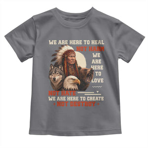 Native American Toddler T Shirt We Are Here To Heal Not Harm We Are Here To Love Not Hate TS11 Charcoal Print Your Wear