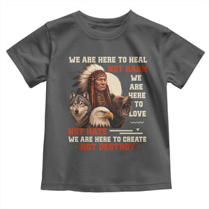 Native American Toddler T Shirt We Are Here To Heal Not Harm We Are Here To Love Not Hate TS11 Dark Heather Print Your Wear