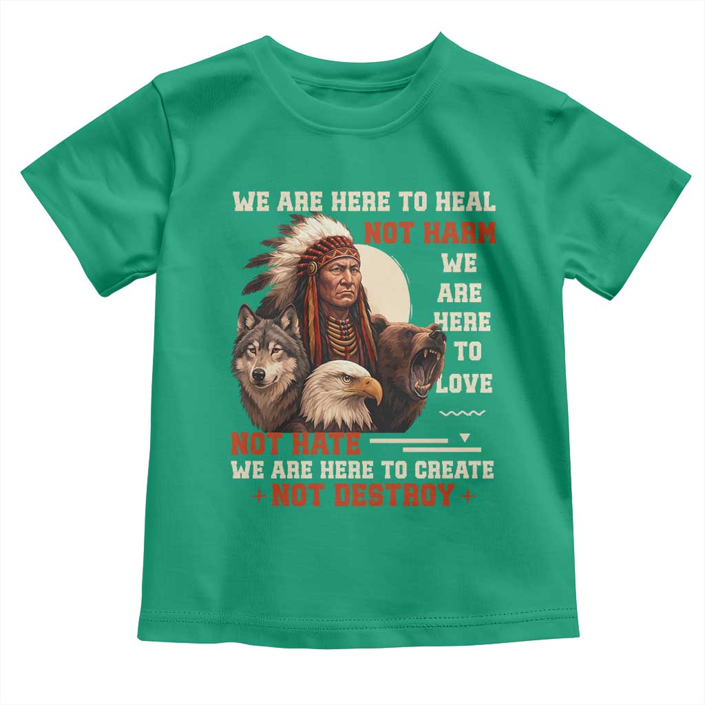 Native American Toddler T Shirt We Are Here To Heal Not Harm We Are Here To Love Not Hate TS11 Irish Green Print Your Wear