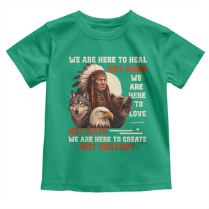 Native American Toddler T Shirt We Are Here To Heal Not Harm We Are Here To Love Not Hate TS11 Irish Green Print Your Wear