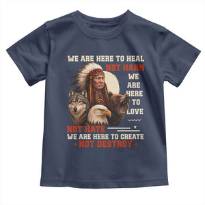 Native American Toddler T Shirt We Are Here To Heal Not Harm We Are Here To Love Not Hate TS11 Navy Print Your Wear