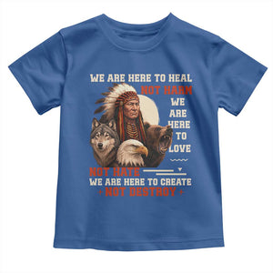 Native American Toddler T Shirt We Are Here To Heal Not Harm We Are Here To Love Not Hate TS11 Royal Blue Print Your Wear