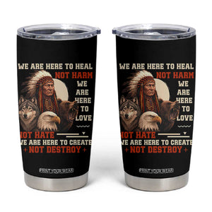 Native American Tumbler Cup We Are Here To Heal Not Harm We Are Here To Love Not Hate TS11 Black Print Your Wear