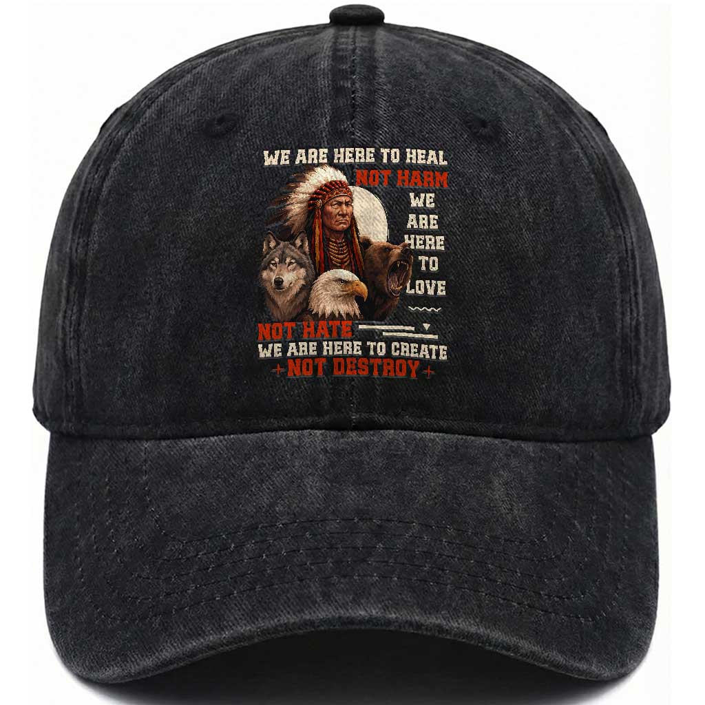 Native American Washed Cotton Baseball Cap We Are Here To Heal Not Harm We Are Here To Love Not Hate TS11 Print Your Wear