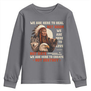 Native American Youth Sweatshirt We Are Here To Heal Not Harm We Are Here To Love Not Hate TS11 Charcoal Print Your Wear