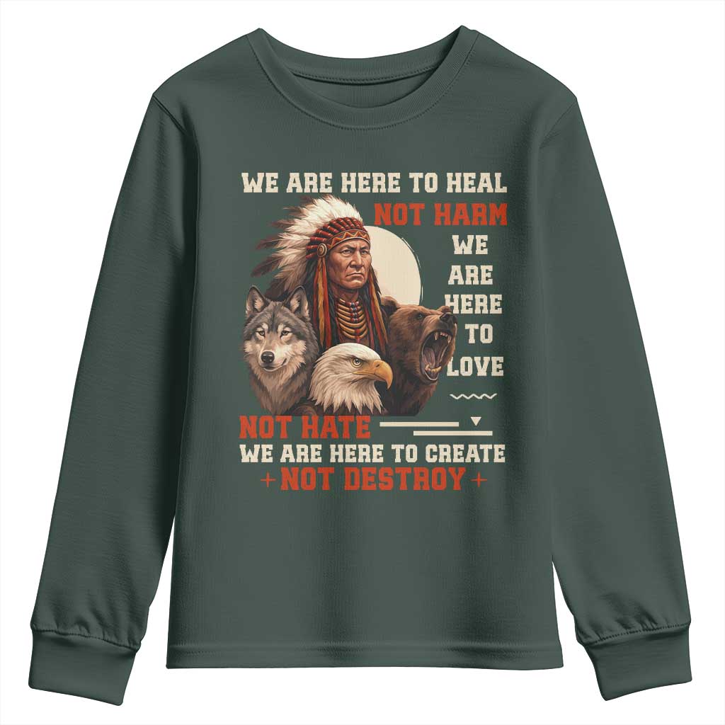 Native American Youth Sweatshirt We Are Here To Heal Not Harm We Are Here To Love Not Hate TS11 Dark Forest Green Print Your Wear