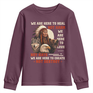 Native American Youth Sweatshirt We Are Here To Heal Not Harm We Are Here To Love Not Hate TS11 Maroon Print Your Wear