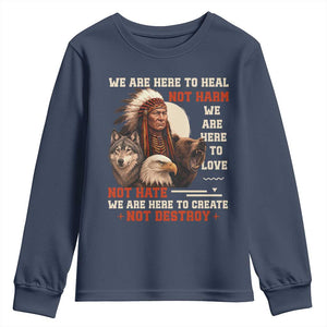 Native American Youth Sweatshirt We Are Here To Heal Not Harm We Are Here To Love Not Hate TS11 Navy Print Your Wear