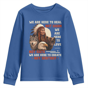 Native American Youth Sweatshirt We Are Here To Heal Not Harm We Are Here To Love Not Hate TS11 Royal Blue Print Your Wear