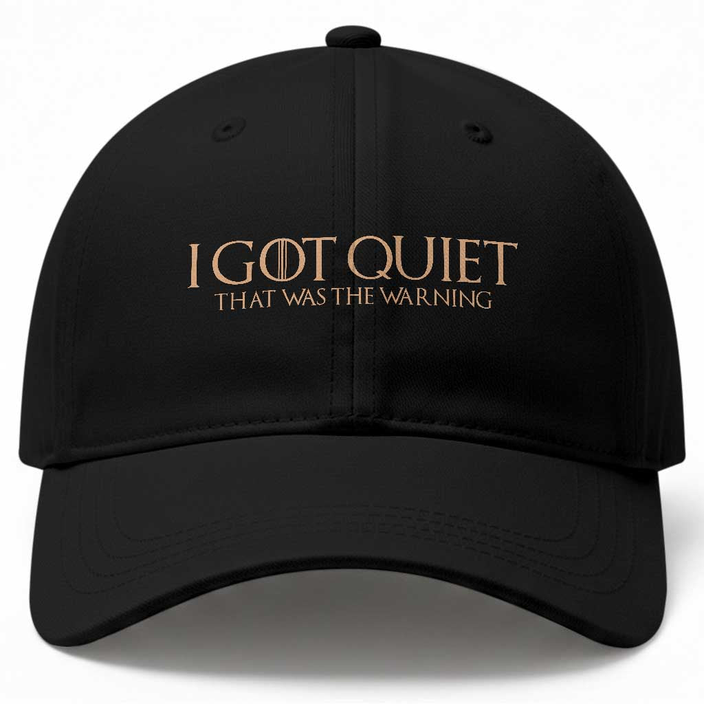 I Got Quiet That Was The Warning Baseball Cap Funny Sarcastic Mood TS11 Print Your Wear