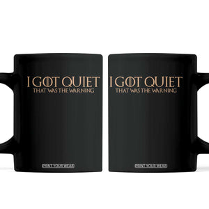 I Got Quiet That Was The Warning Coffee Mug Funny Sarcastic Mood