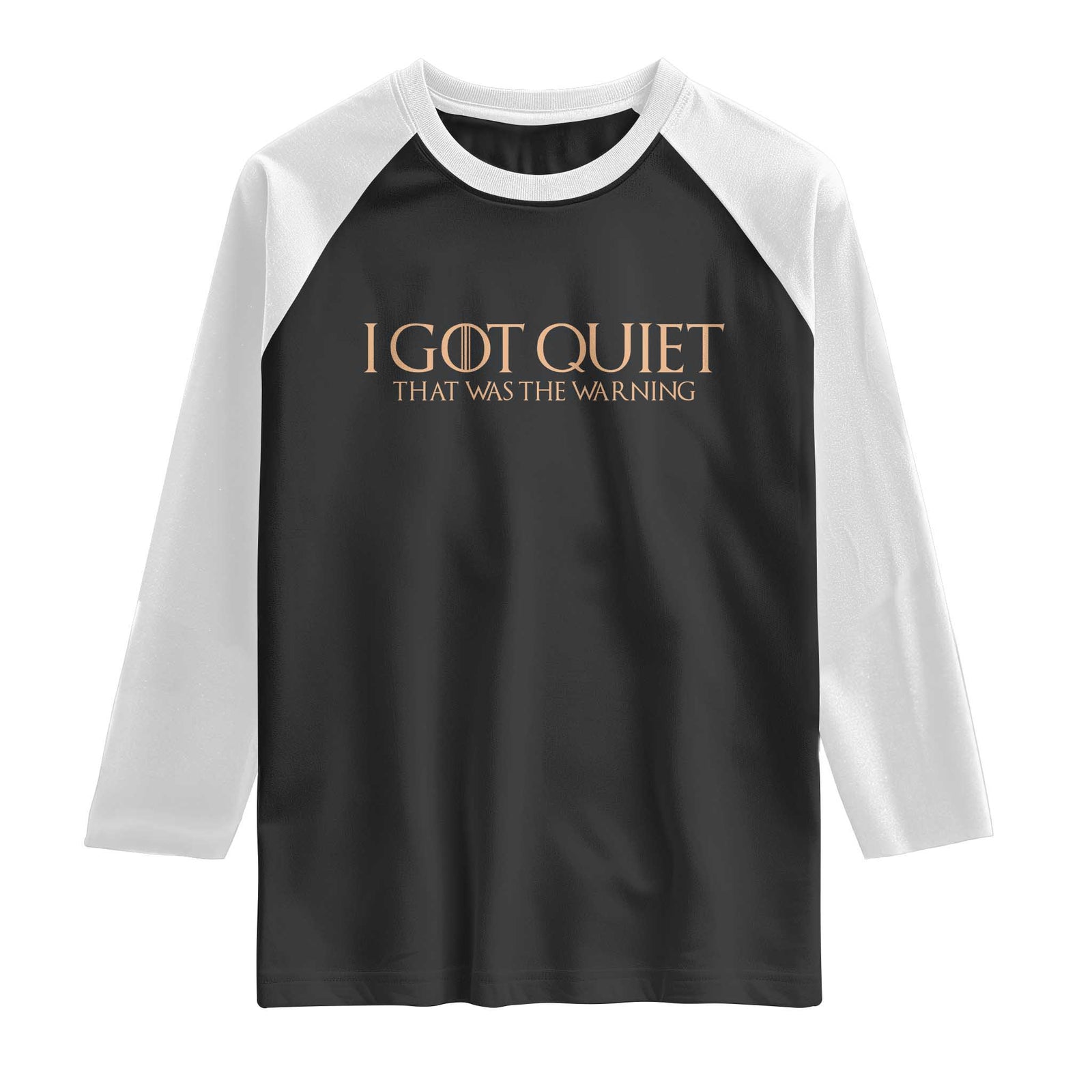 I Got Quiet That Was The Warning Raglan Shirt Funny Sarcastic Mood TS11 Black White Print Your Wear