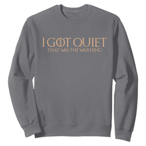 I Got Quiet That Was The Warning Sweatshirt Funny Sarcastic Mood