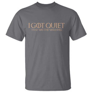 I Got Quiet That Was The Warning T Shirt Funny Sarcastic Mood