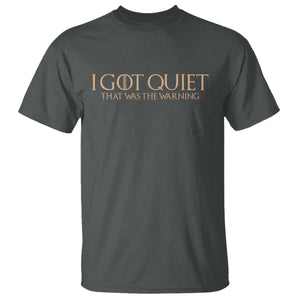 I Got Quiet That Was The Warning T Shirt Funny Sarcastic Mood