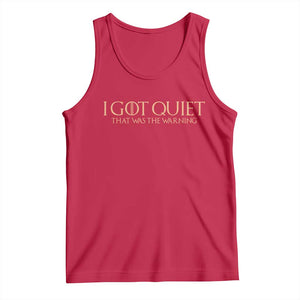 I Got Quiet That Was The Warning Tank Top Funny Sarcastic Mood