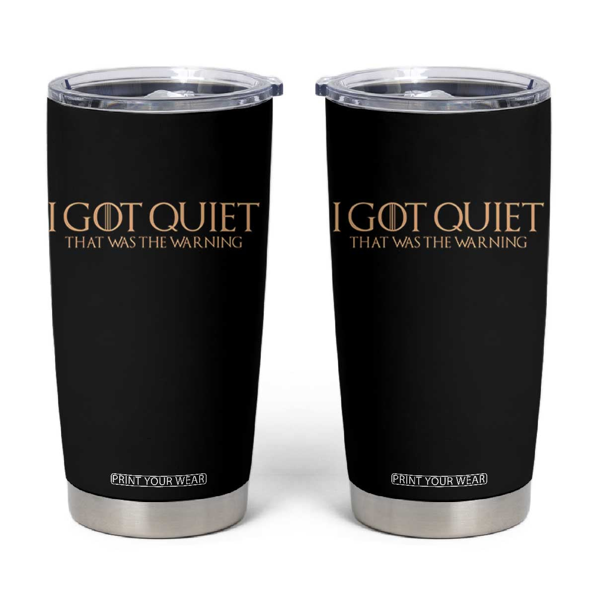 I Got Quiet That Was The Warning Tumbler Cup Funny Sarcastic Mood TS11 Black Print Your Wear