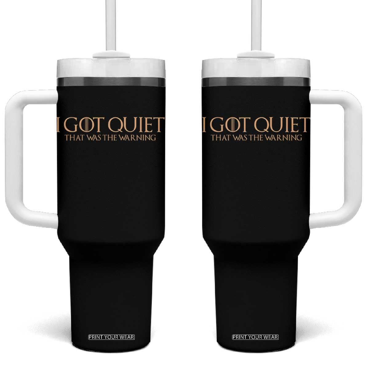 I Got Quiet That Was The Warning Tumbler With Handle Funny Sarcastic Mood TS11 One Size: 40 oz Black Print Your Wear