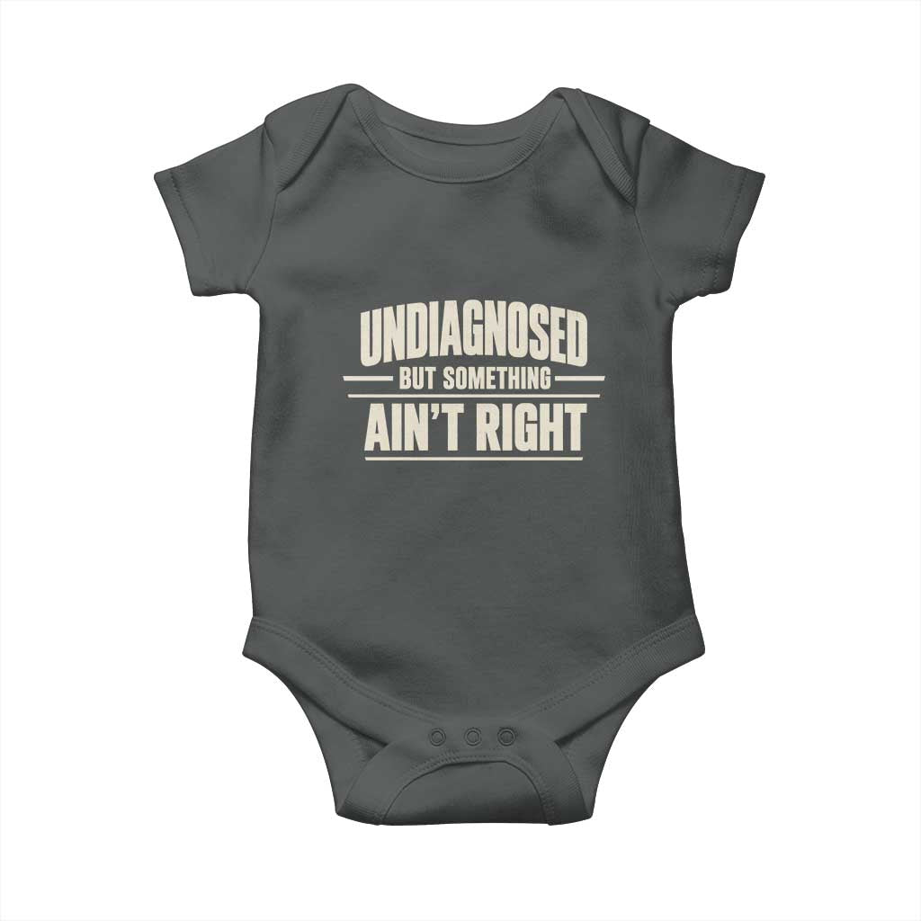 Undiagnosed But Something Ain't Right Baby Onesie Funny Sarcastic Bold Text