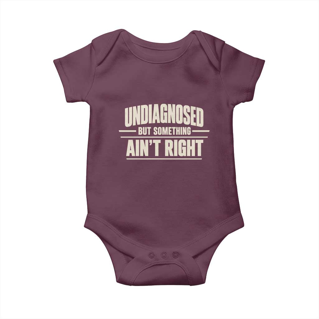 Undiagnosed But Something Ain't Right Baby Onesie Funny Sarcastic Bold Text