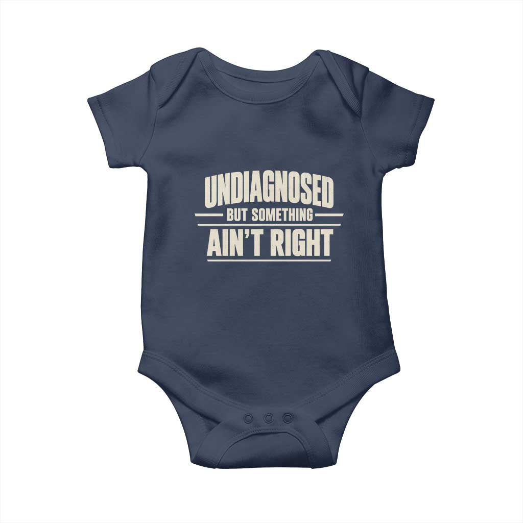 Undiagnosed But Something Ain't Right Baby Onesie Funny Sarcastic Bold Text