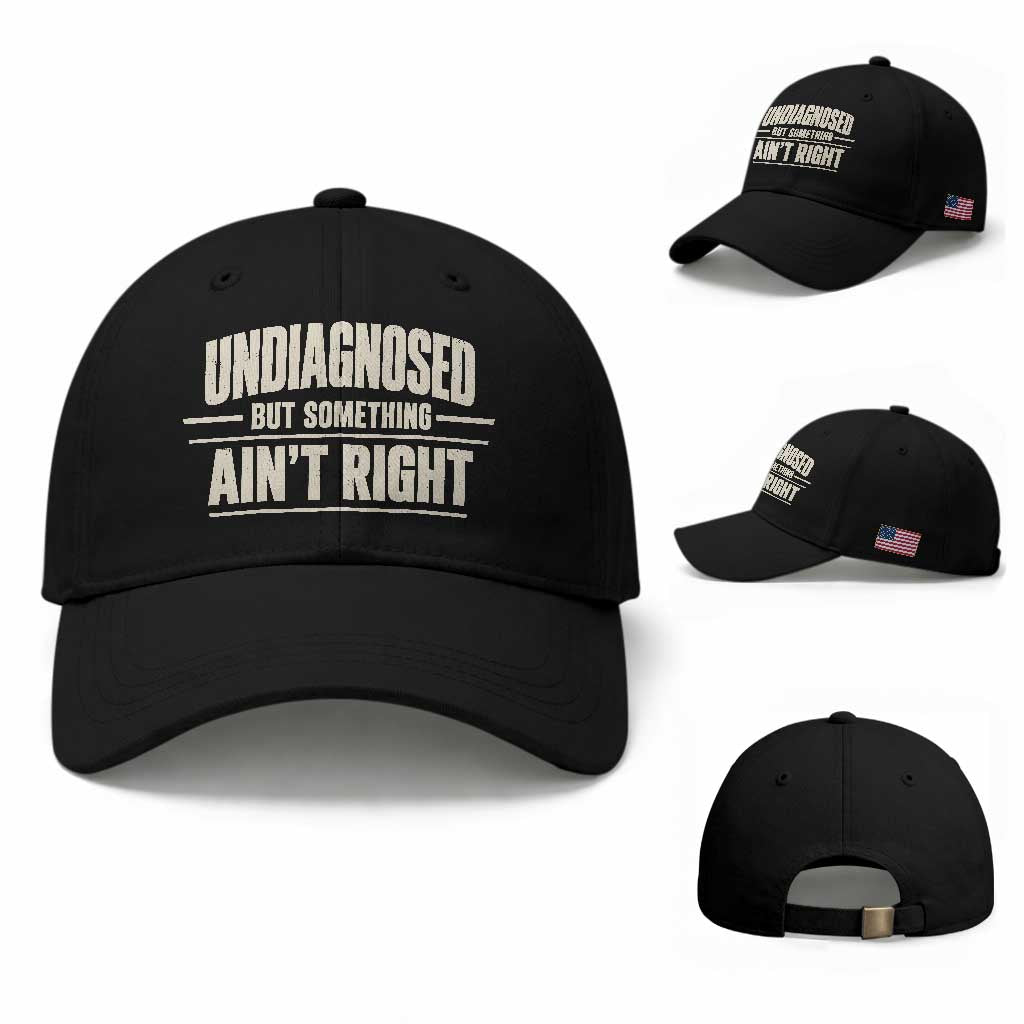 Undiagnosed But Something Ain't Right Baseball Cap Funny Sarcastic Bold Text