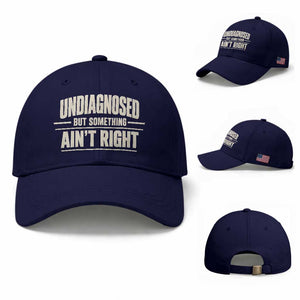 Undiagnosed But Something Ain't Right Baseball Cap Funny Sarcastic Bold Text