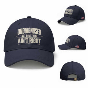 Undiagnosed But Something Ain't Right Baseball Cap Funny Sarcastic Bold Text